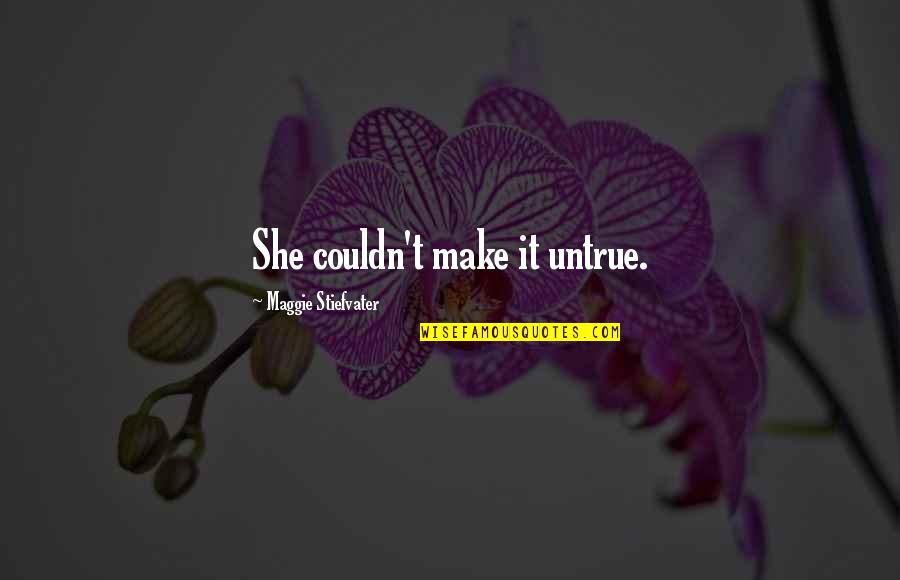 Step Son Graduation Quotes By Maggie Stiefvater: She couldn't make it untrue. Step Son Graduation Quotes By Maggie Stiefvater: She couldn't make it untrue.