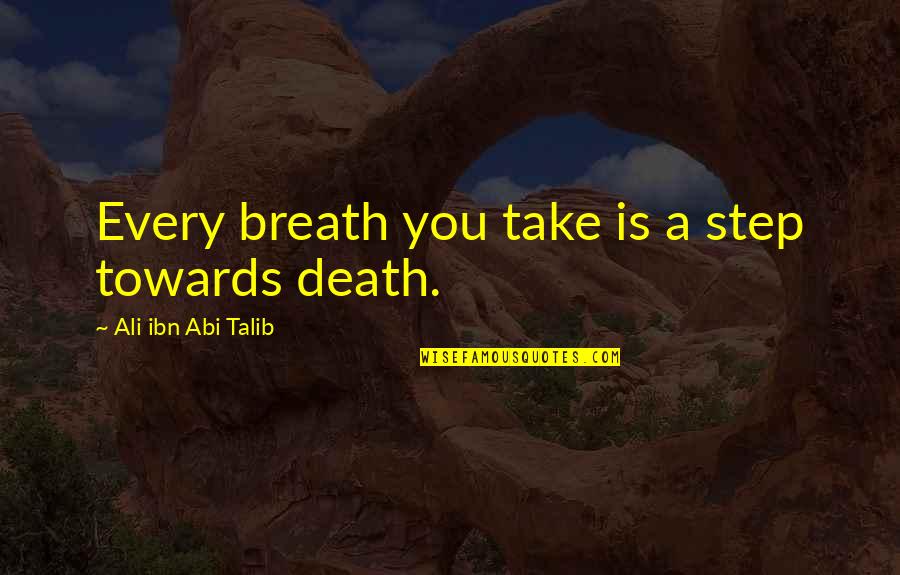 Step Towards Quotes By Ali Ibn Abi Talib: Every breath you take is a step towards