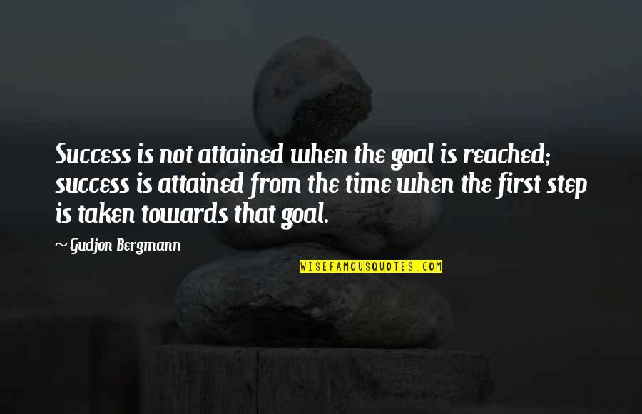 Step Towards Quotes By Gudjon Bergmann: Success is not attained when the goal is