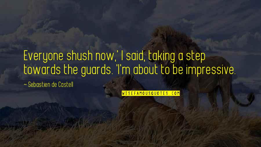 Step Towards Quotes By Sebastien De Castell: Everyone shush now,' I said, taking a step