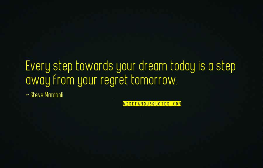 Step Towards Quotes By Steve Maraboli: Every step towards your dream today is a