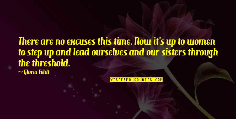 Step Up And Lead Quotes By Gloria Feldt: There are no excuses this time. Now it's