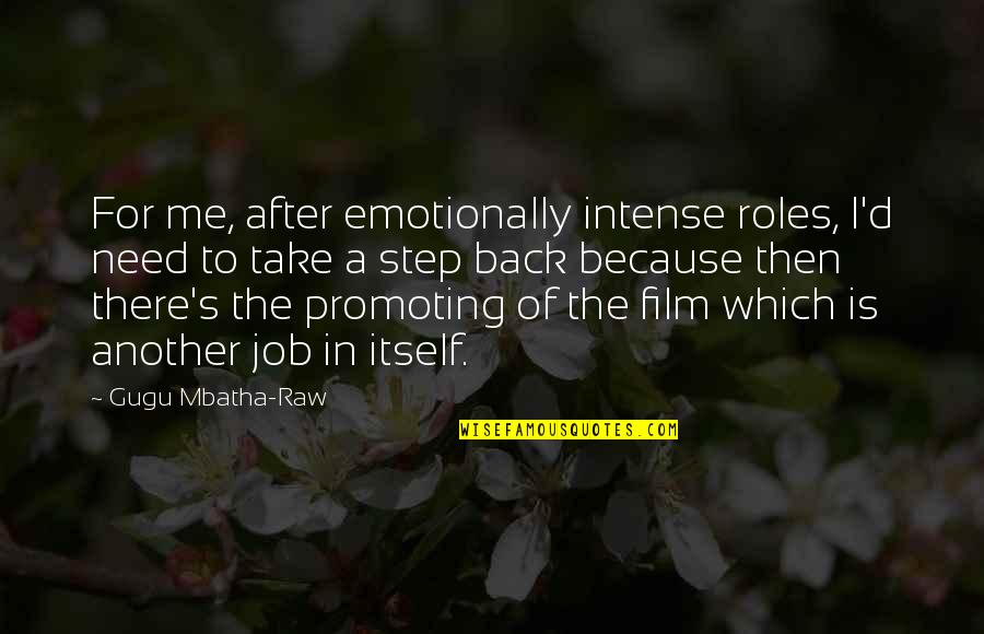 Step Up Film Quotes By Gugu Mbatha-Raw: For me, after emotionally intense roles, I'd need