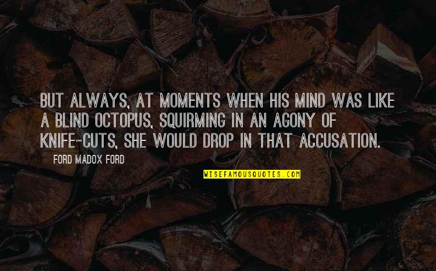 Step Up Revolution Quotes By Ford Madox Ford: But always, at moments when his mind was