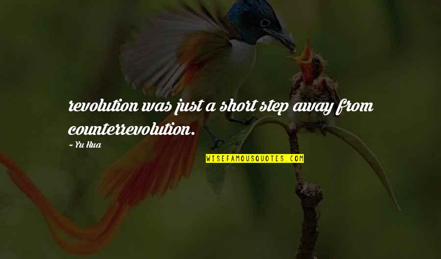 Step Up Revolution Quotes By Yu Hua: revolution was just a short step away from