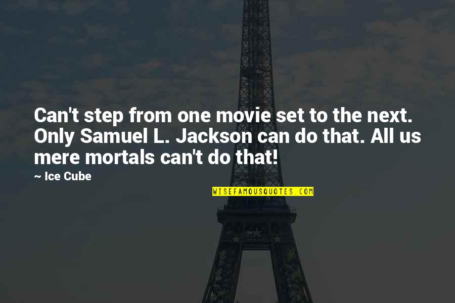 Step Up The Movie Quotes By Ice Cube: Can't step from one movie set to the