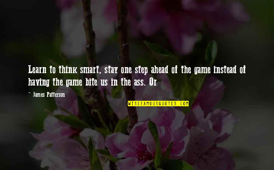 Step Up Your Game Quotes By James Patterson: Learn to think smart, stay one step ahead