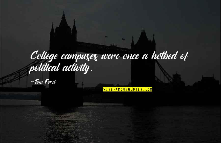 Stepan Arkadyevitch Quotes By Tom Ford: College campuses were once a hotbed of political
