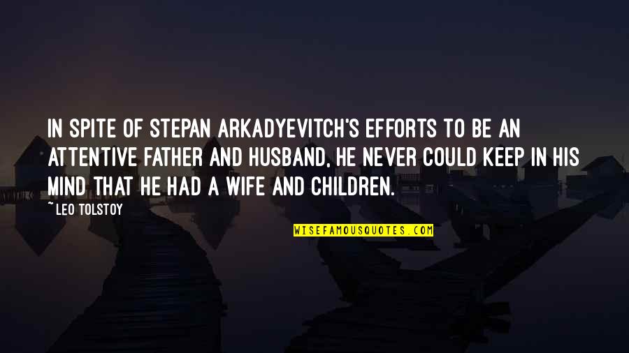 Stepan Quotes By Leo Tolstoy: In spite of Stepan Arkadyevitch's efforts to be