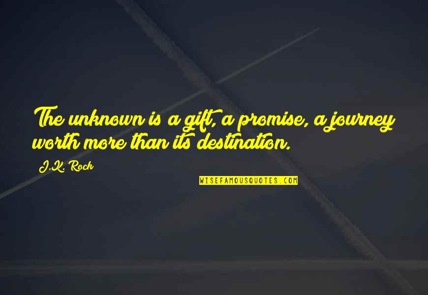 Stepancich Quotes By J.K. Rock: The unknown is a gift, a promise, a