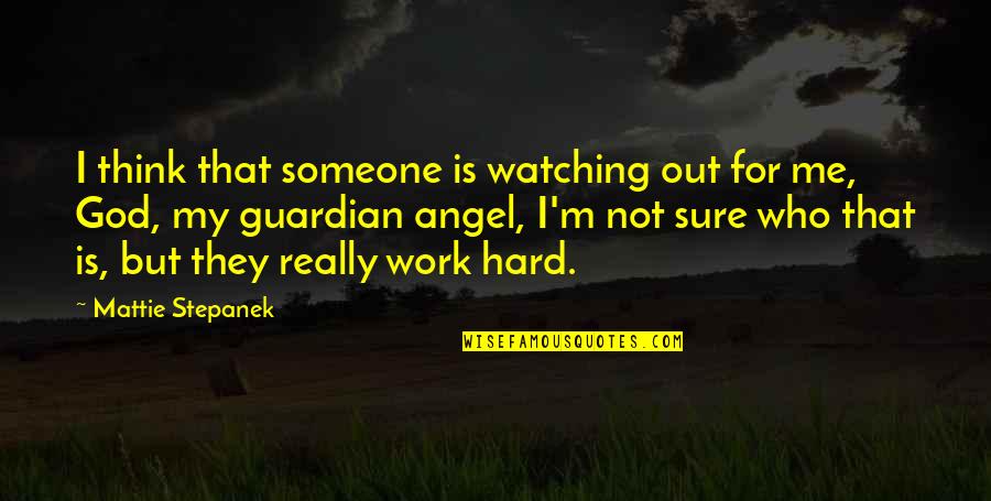 Stepanek Quotes By Mattie Stepanek: I think that someone is watching out for Stepanek Quotes By Mattie Stepanek: I think that someone is watching out for