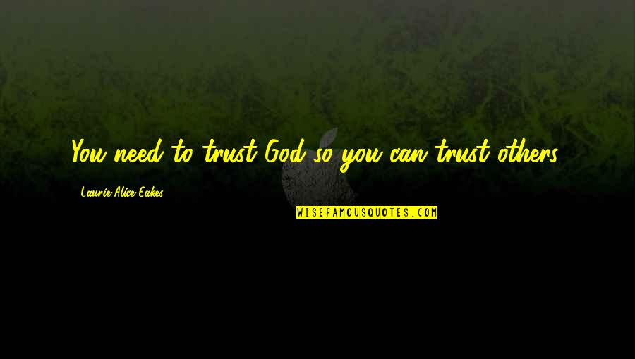 Stepaniak Packers Quotes By Laurie Alice Eakes: You need to trust God so you can Stepaniak Packers Quotes By Laurie Alice Eakes: You need to trust God so you can