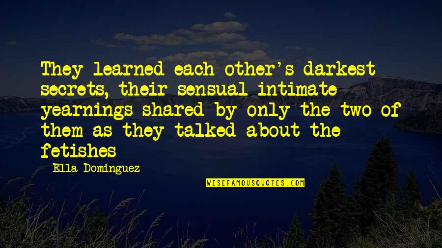 Stepaniak Quotes By Ella Dominguez: They learned each other's darkest secrets, their sensual Stepaniak Quotes By Ella Dominguez: They learned each other's darkest secrets, their sensual