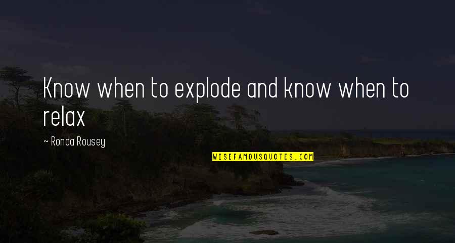 Stepanic Dr Quotes By Ronda Rousey: Know when to explode and know when to