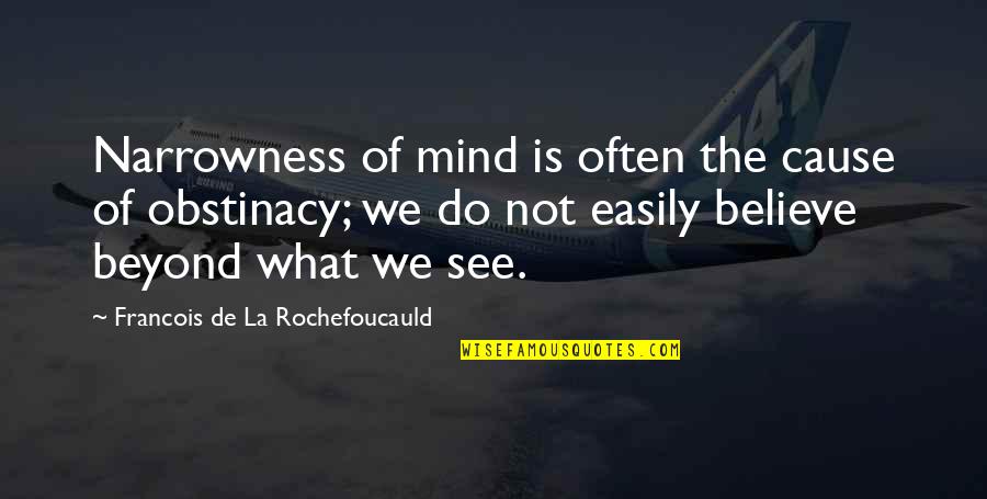 Stepanicevo Quotes By Francois De La Rochefoucauld: Narrowness of mind is often the cause of