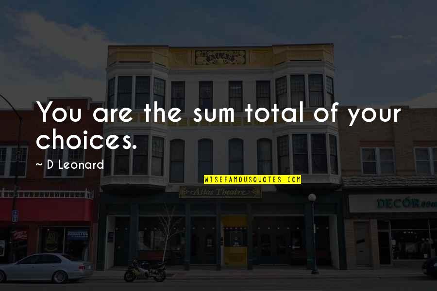 Stepanka Patreon Quotes By D Leonard: You are the sum total of your choices. Stepanka Patreon Quotes By D Leonard: You are the sum total of your choices.