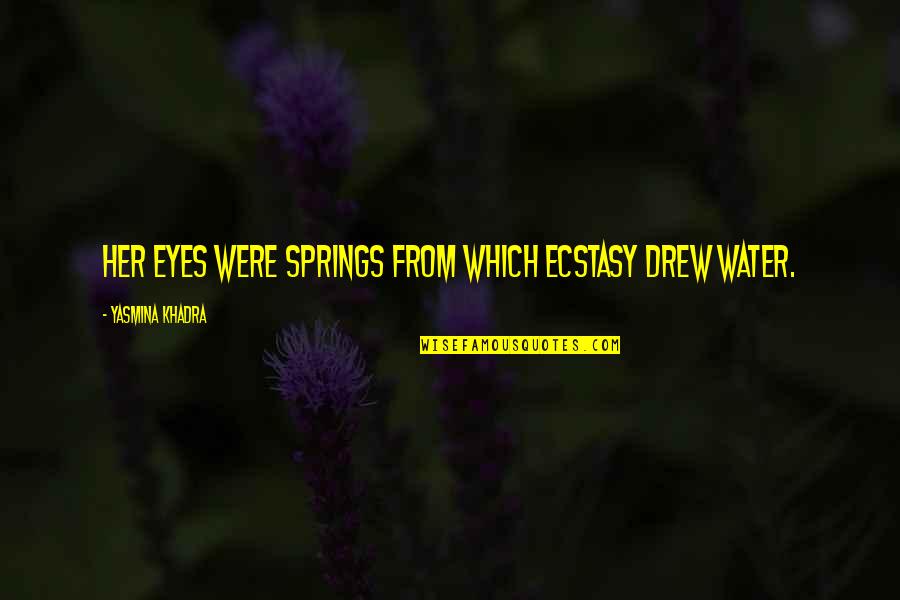 Stepanka Patreon Quotes By Yasmina Khadra: Her eyes were springs from which ecstasy drew Stepanka Patreon Quotes By Yasmina Khadra: Her eyes were springs from which ecstasy drew