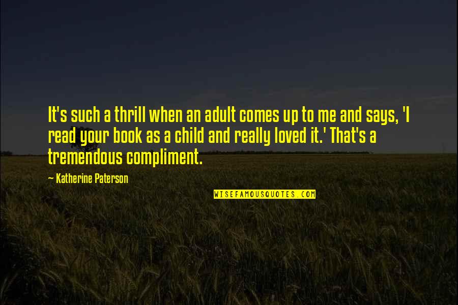 Stepankamatto Quotes By Katherine Paterson: It's such a thrill when an adult comes