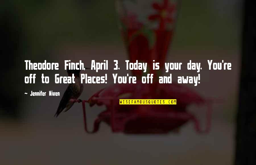 Stepankova Herecka Quotes By Jennifer Niven: Theodore Finch, April 3. Today is your day. Stepankova Herecka Quotes By Jennifer Niven: Theodore Finch, April 3. Today is your day.