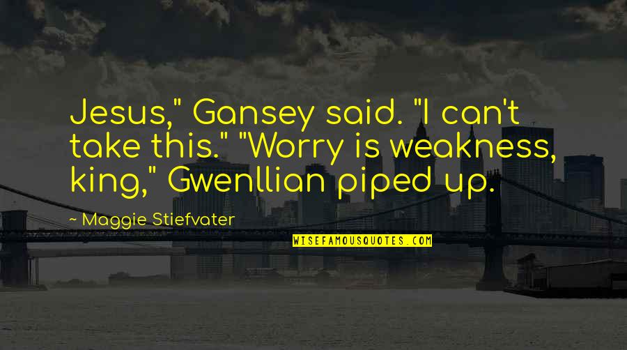 Stepankova Herecka Quotes By Maggie Stiefvater: Jesus," Gansey said. "I can't take this." "Worry Stepankova Herecka Quotes By Maggie Stiefvater: Jesus," Gansey said. "I can't take this." "Worry