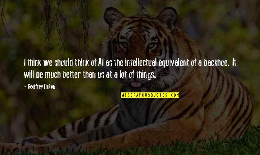 Stepankova Marcel Quotes By Geoffrey Hinton: I think we should think of AI as Stepankova Marcel Quotes By Geoffrey Hinton: I think we should think of AI as