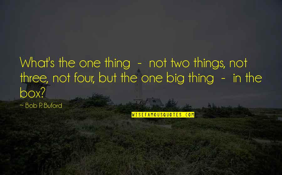 Stepanovich Quotes By Bob P. Buford: What's the one thing - not two things, Stepanovich Quotes By Bob P. Buford: What's the one thing - not two things,