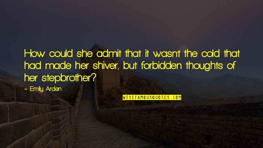 Stepbrother And Stepsister Quotes By Emily Arden: How could she admit that it wasn't the