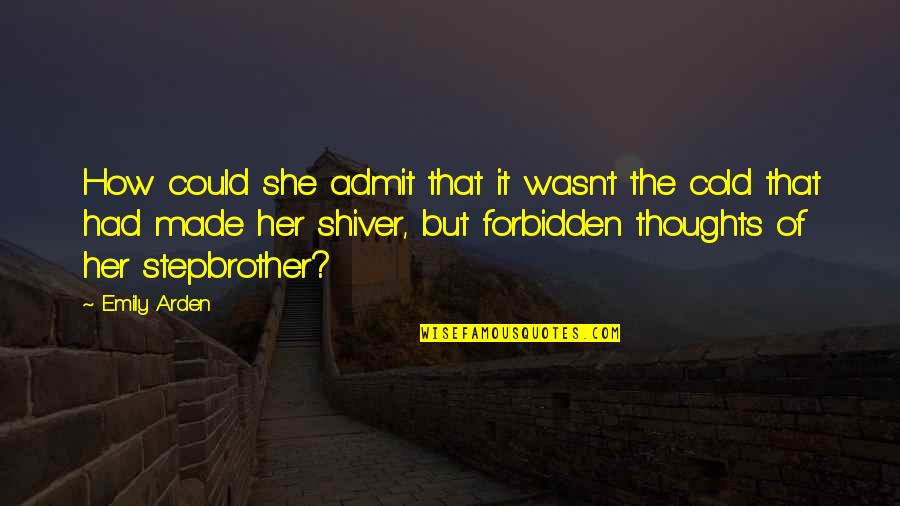 Stepbrother's Quotes By Emily Arden: How could she admit that it wasn't the Stepbrother's Quotes By Emily Arden: How could she admit that it wasn't the
