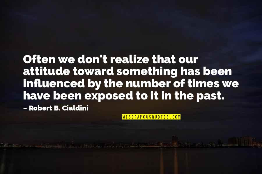 Stepchild Quotes By Robert B. Cialdini: Often we don't realize that our attitude toward