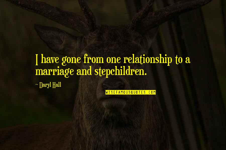 Stepchildren Quotes By Daryl Hall: I have gone from one relationship to a