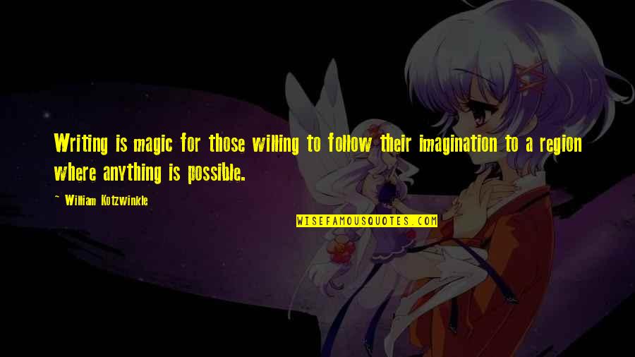 Stepcousins Quotes By William Kotzwinkle: Writing is magic for those willing to follow Stepcousins Quotes By William Kotzwinkle: Writing is magic for those willing to follow