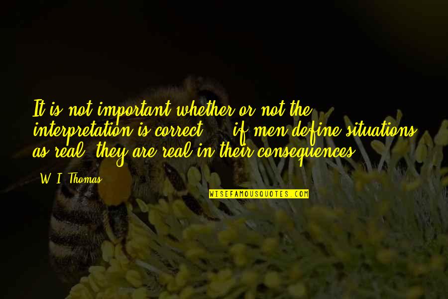 Stepdance Quotes By W. I. Thomas: It is not important whether or not the Stepdance Quotes By W. I. Thomas: It is not important whether or not the