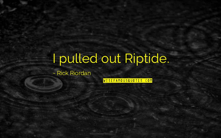 Steped Quotes By Rick Riordan: I pulled out Riptide.