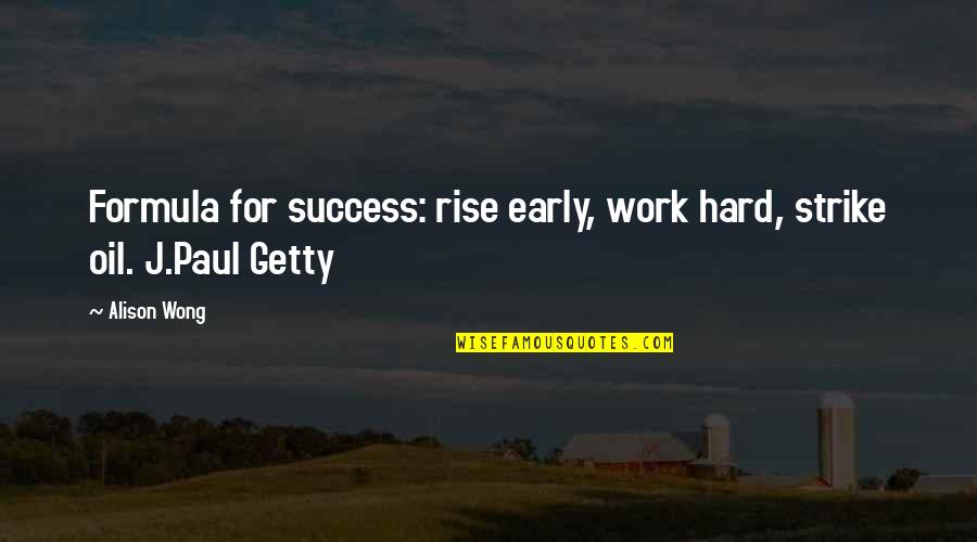 Stepedes Quotes By Alison Wong: Formula for success: rise early, work hard, strike