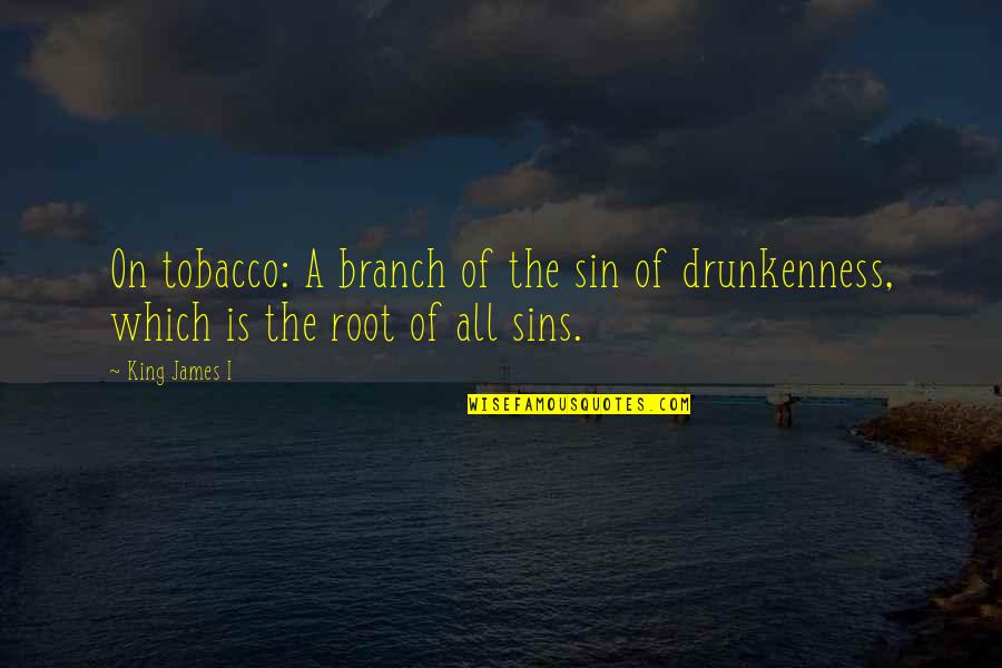 Stepedes Quotes By King James I: On tobacco: A branch of the sin of