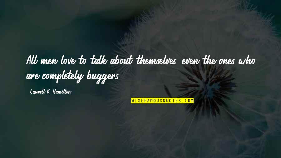 Stepenice Unutrasnje Quotes By Laurell K. Hamilton: All men love to talk about themselves, even Stepenice Unutrasnje Quotes By Laurell K. Hamilton: All men love to talk about themselves, even