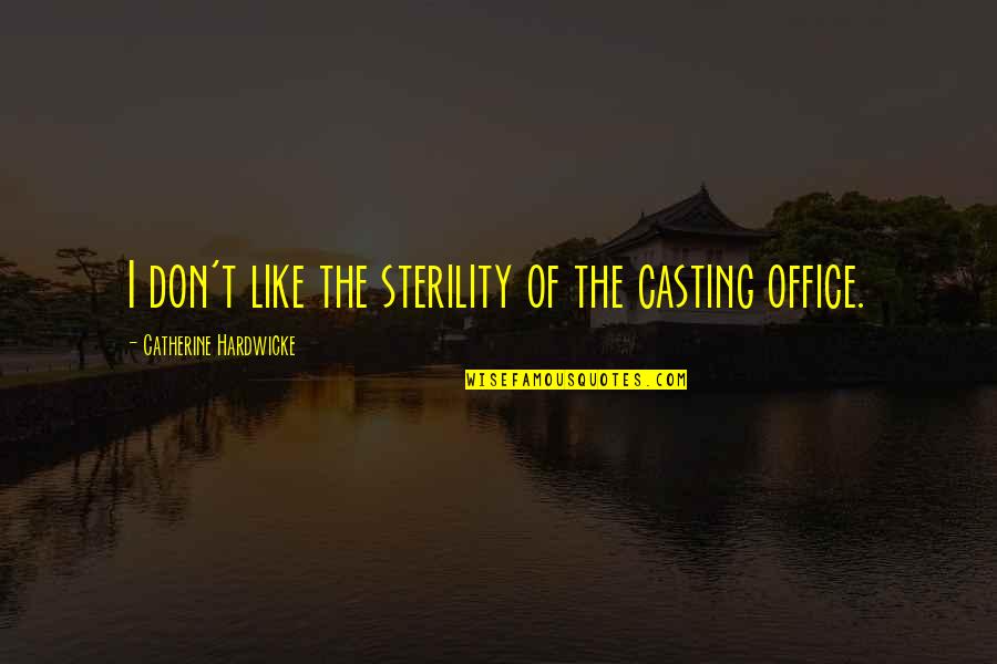 Stepensky Leon Quotes By Catherine Hardwicke: I don't like the sterility of the casting Stepensky Leon Quotes By Catherine Hardwicke: I don't like the sterility of the casting
