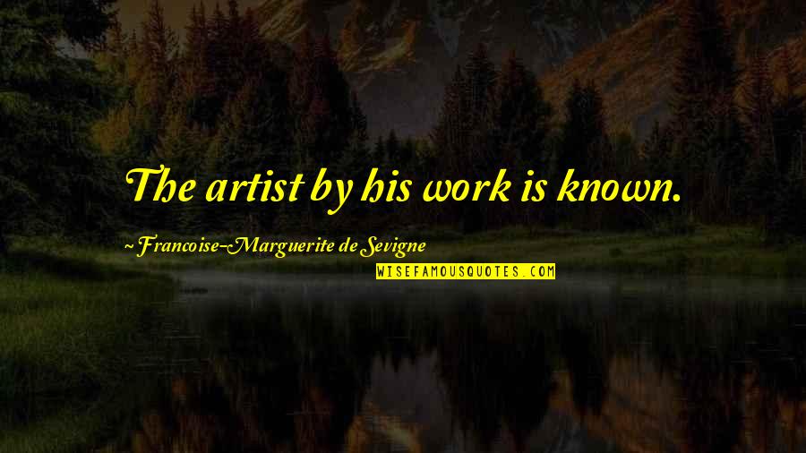 Stepfather To Stepdaughter Quotes By Francoise-Marguerite De Sevigne: The artist by his work is known. Stepfather To Stepdaughter Quotes By Francoise-Marguerite De Sevigne: The artist by his work is known.