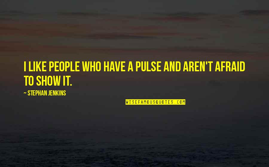 Stephan Jenkins Quotes By Stephan Jenkins: I like people who have a pulse and