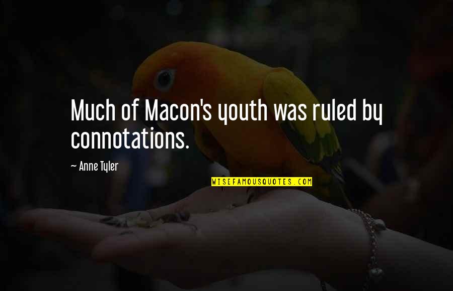 Stephan Kinsella Quotes By Anne Tyler: Much of Macon's youth was ruled by connotations.