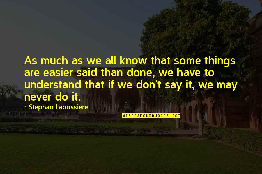 Stephan Labossiere Quotes By Stephan Labossiere: As much as we all know that some