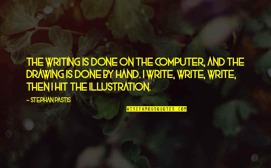 Stephan Pastis Quotes By Stephan Pastis: The writing is done on the computer, and