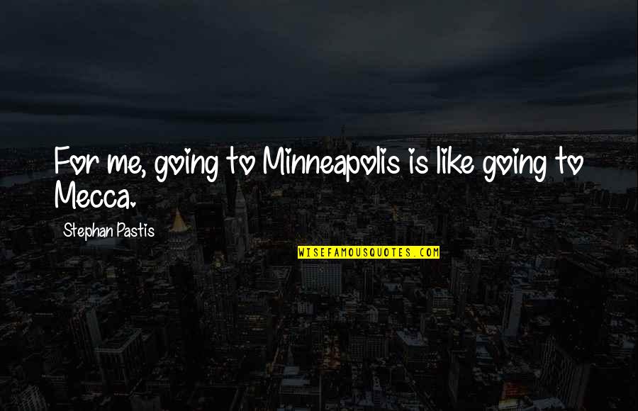 Stephan Pastis Quotes By Stephan Pastis: For me, going to Minneapolis is like going