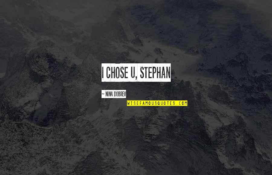 Stephan Quotes By Nina Dobrev: i chose u, stephan Stephan Quotes By Nina Dobrev: i chose u, stephan