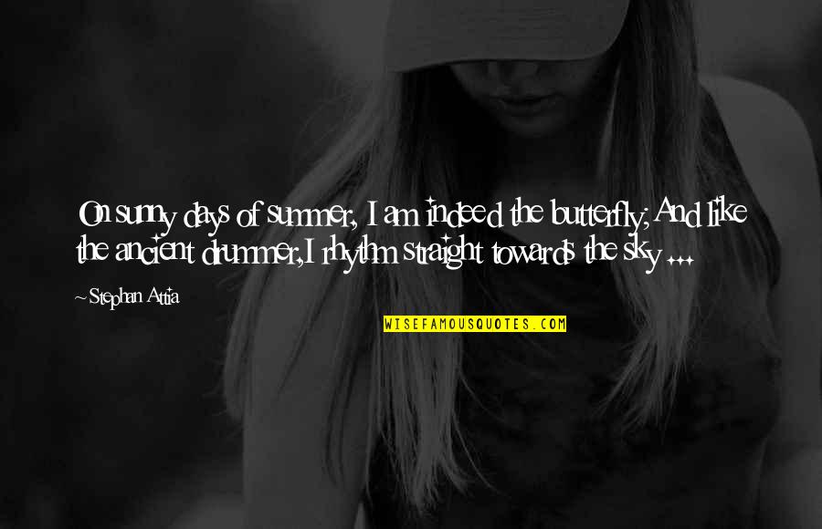 Stephan Quotes By Stephan Attia: On sunny days of summer, I am indeed Stephan Quotes By Stephan Attia: On sunny days of summer, I am indeed