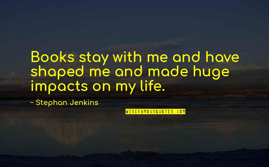 Stephan Quotes By Stephan Jenkins: Books stay with me and have shaped me Stephan Quotes By Stephan Jenkins: Books stay with me and have shaped me