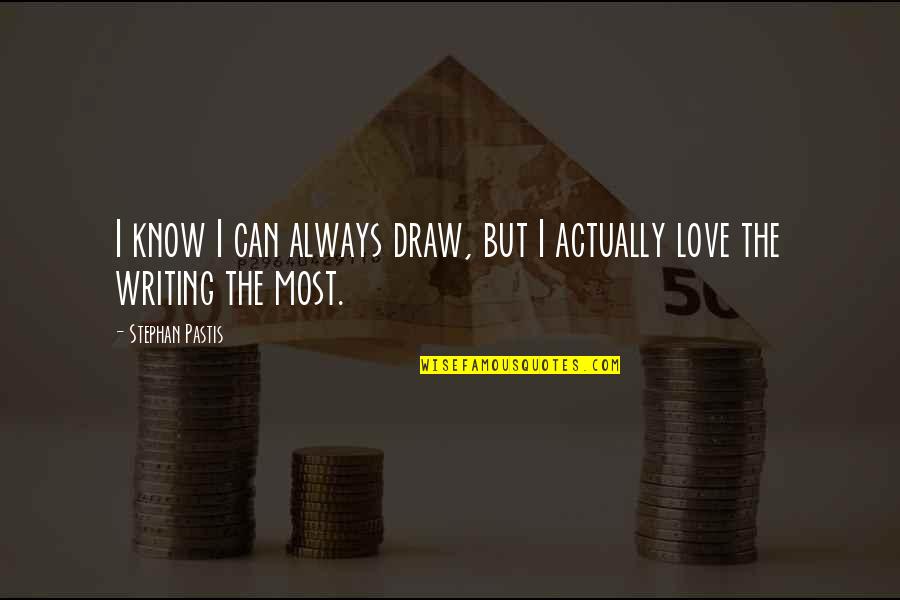 Stephan Quotes By Stephan Pastis: I know I can always draw, but I Stephan Quotes By Stephan Pastis: I know I can always draw, but I