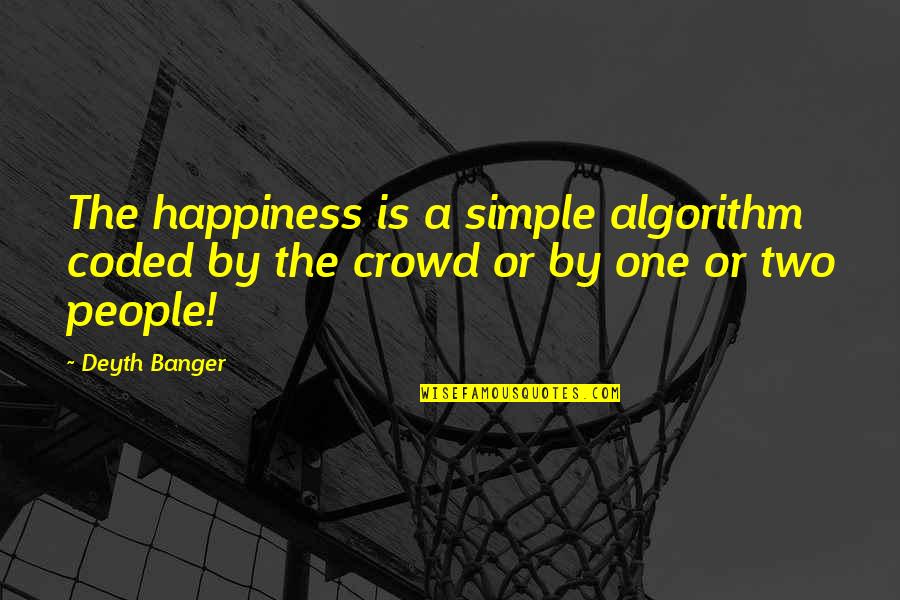 Stephan Winkelmann Quotes By Deyth Banger: The happiness is a simple algorithm coded by