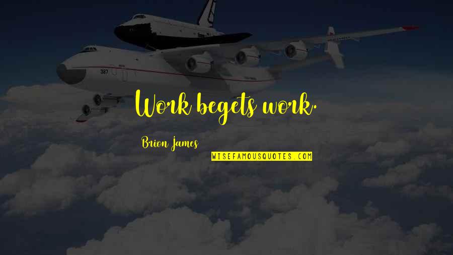 Stephana 36 Quotes By Brion James: Work begets work.