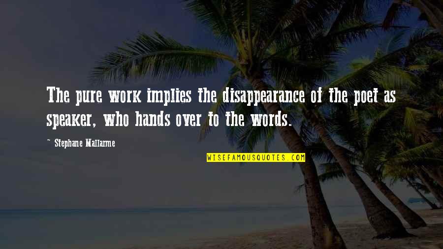 Stephane Quotes By Stephane Mallarme: The pure work implies the disappearance of the Stephane Quotes By Stephane Mallarme: The pure work implies the disappearance of the